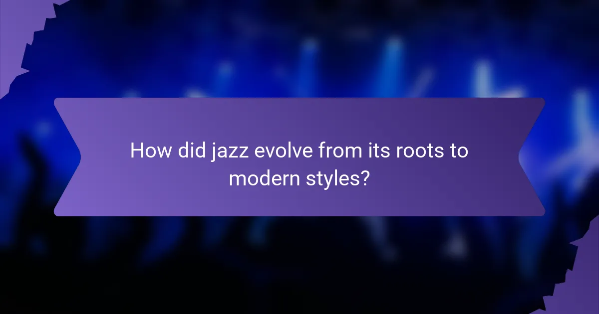 How did jazz evolve from its roots to modern styles?