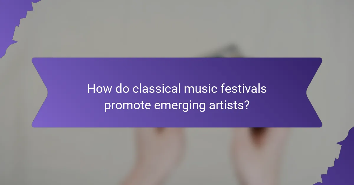 How do classical music festivals promote emerging artists?