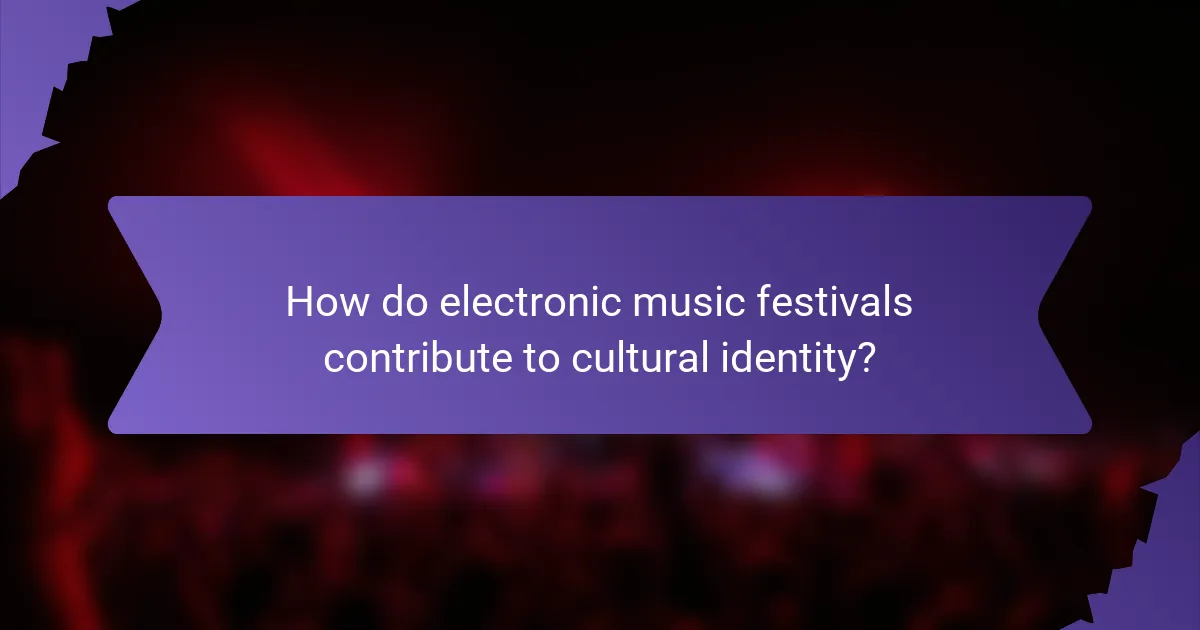 How do electronic music festivals contribute to cultural identity?