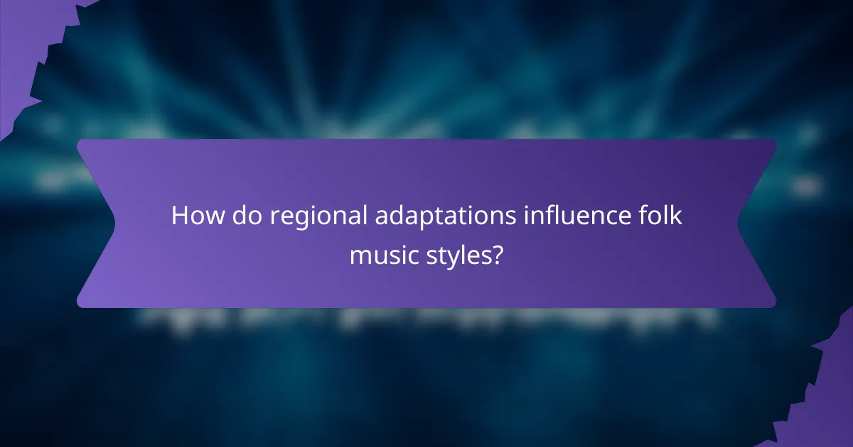 How do regional adaptations influence folk music styles?
