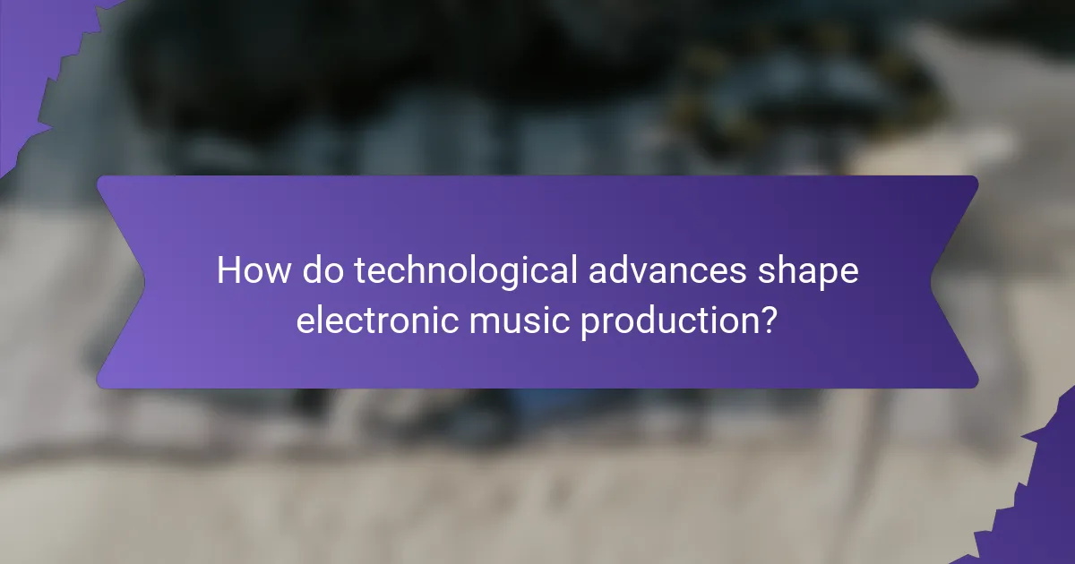 How do technological advances shape electronic music production?