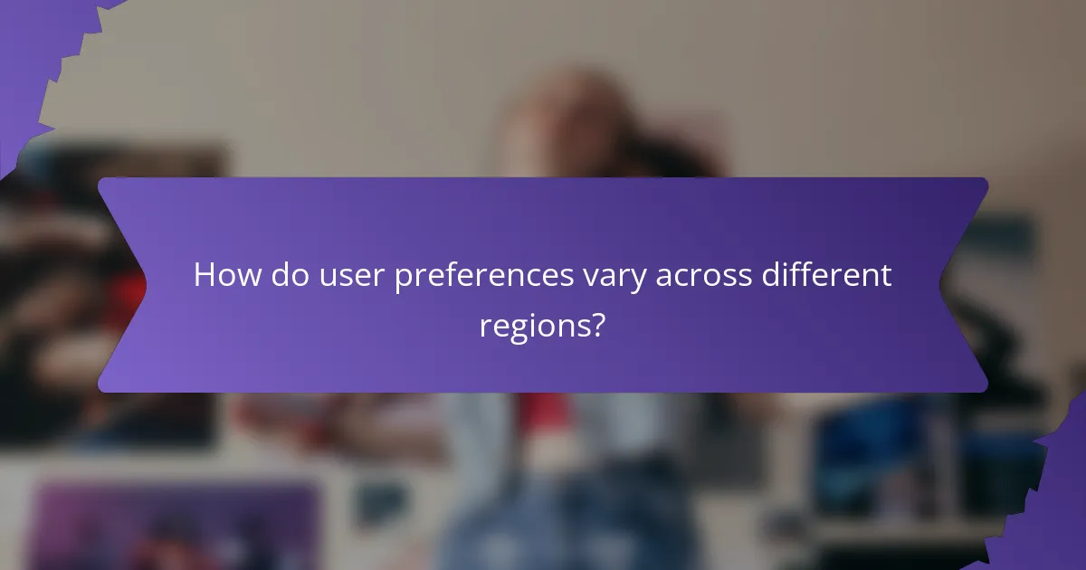 How do user preferences vary across different regions?