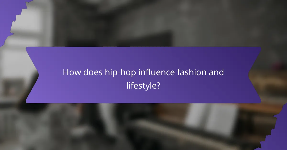 How does hip-hop influence fashion and lifestyle?