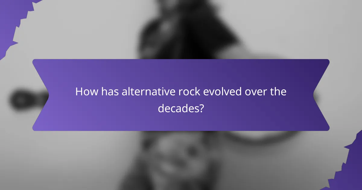 How has alternative rock evolved over the decades?