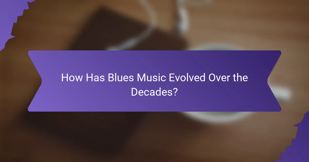 How Has Blues Music Evolved Over the Decades?