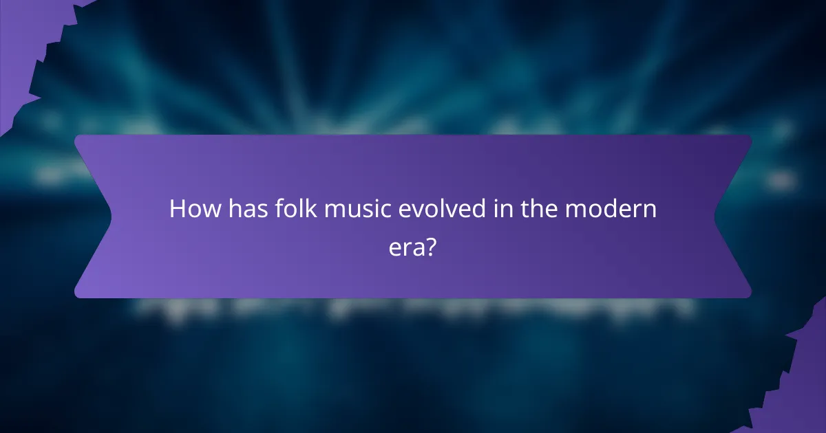 How has folk music evolved in the modern era?