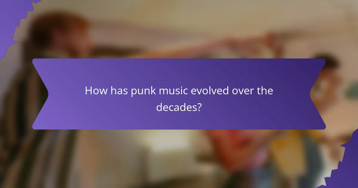 How has punk music evolved over the decades?