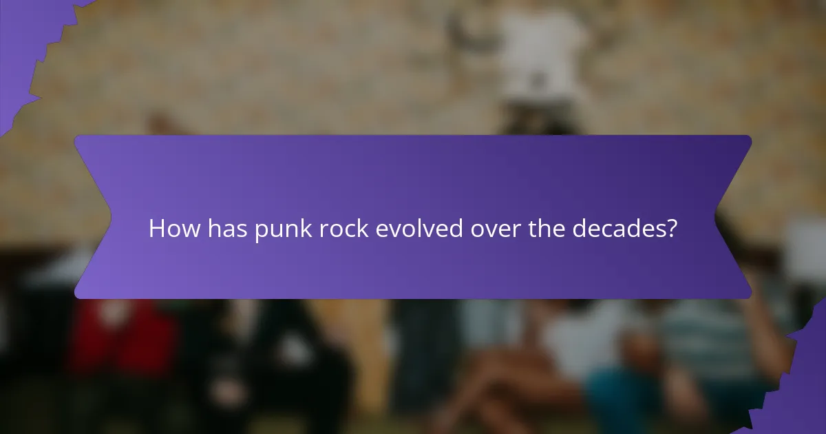 How has punk rock evolved over the decades?
