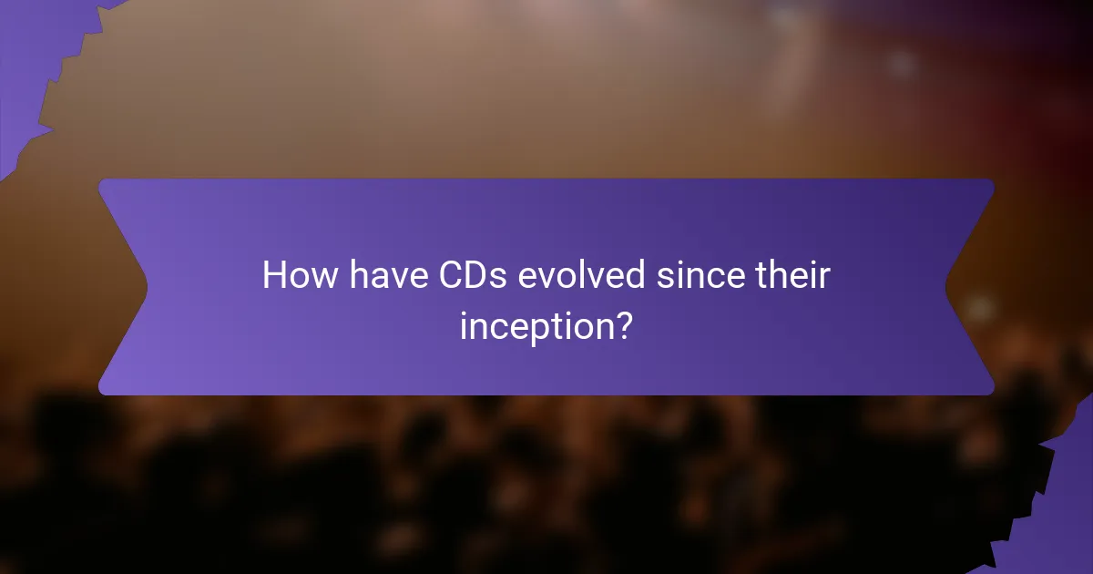 How have CDs evolved since their inception?