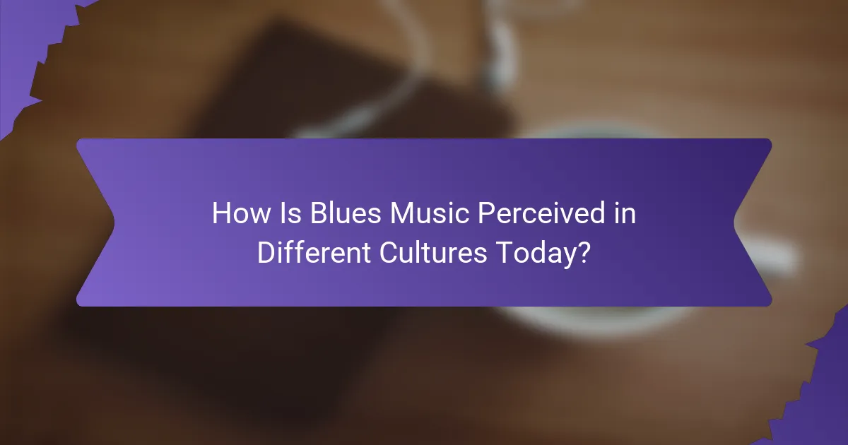 How Is Blues Music Perceived in Different Cultures Today?