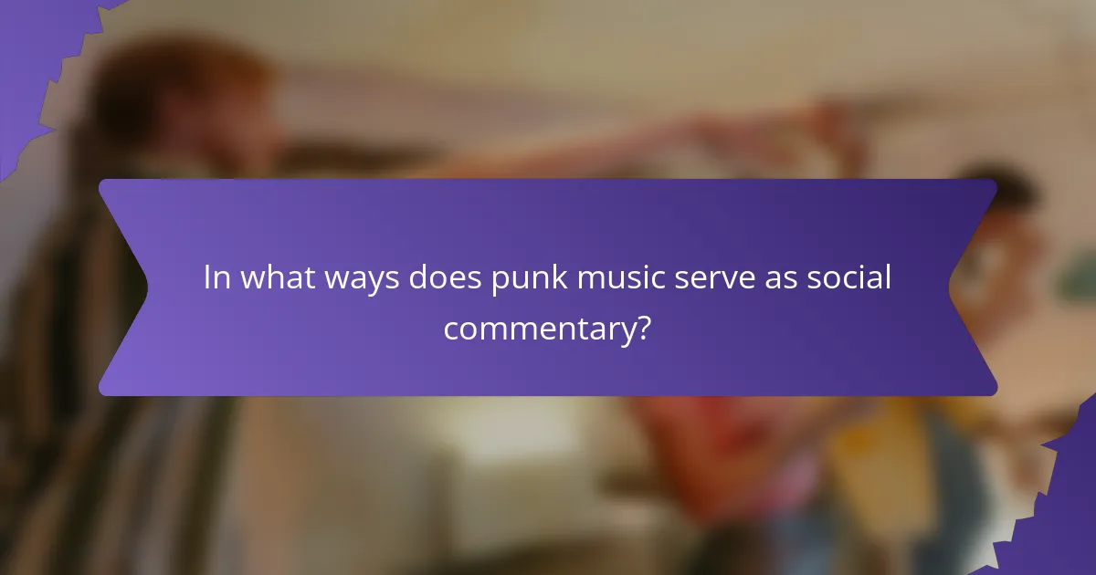 In what ways does punk music serve as social commentary?