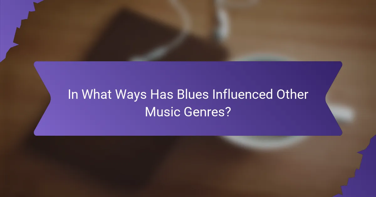 In What Ways Has Blues Influenced Other Music Genres?