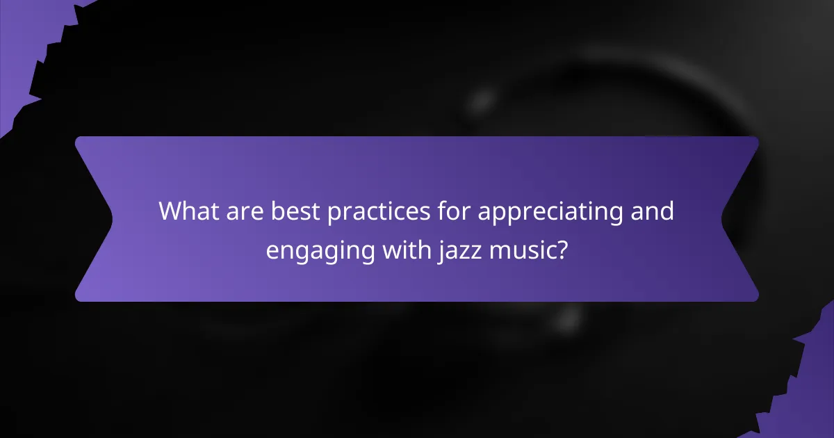 What are best practices for appreciating and engaging with jazz music?