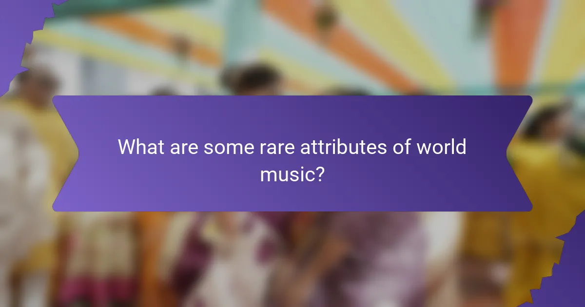 What are some rare attributes of world music?