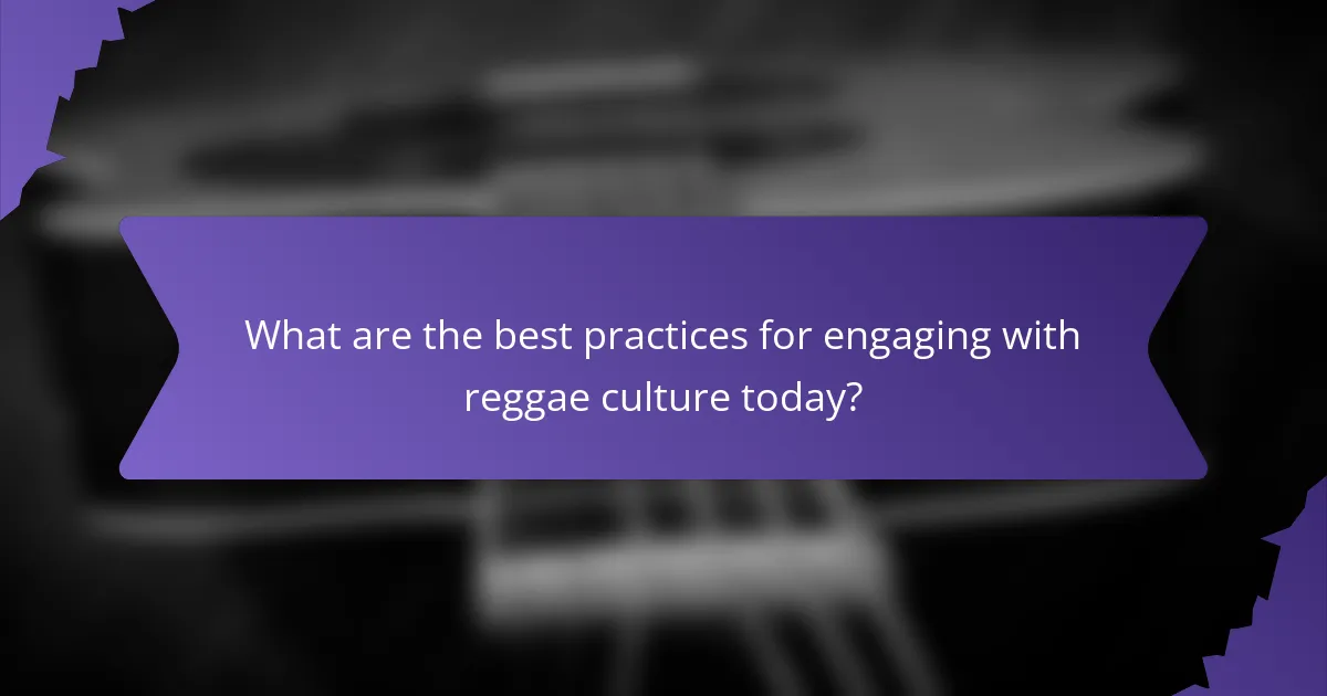 What are the best practices for engaging with reggae culture today?