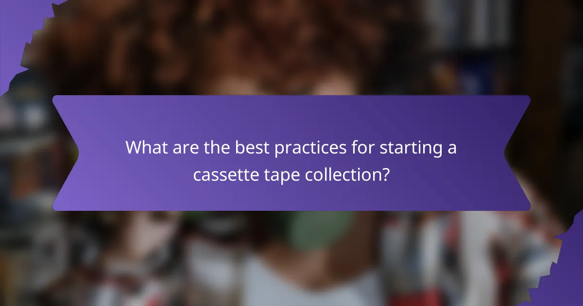 What are the best practices for starting a cassette tape collection?