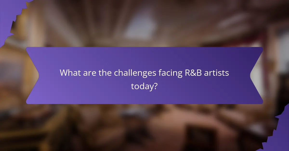 What are the challenges facing R&B artists today?