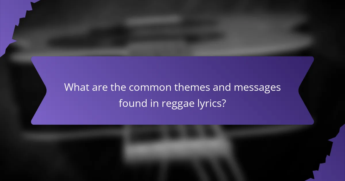 What are the common themes and messages found in reggae lyrics?