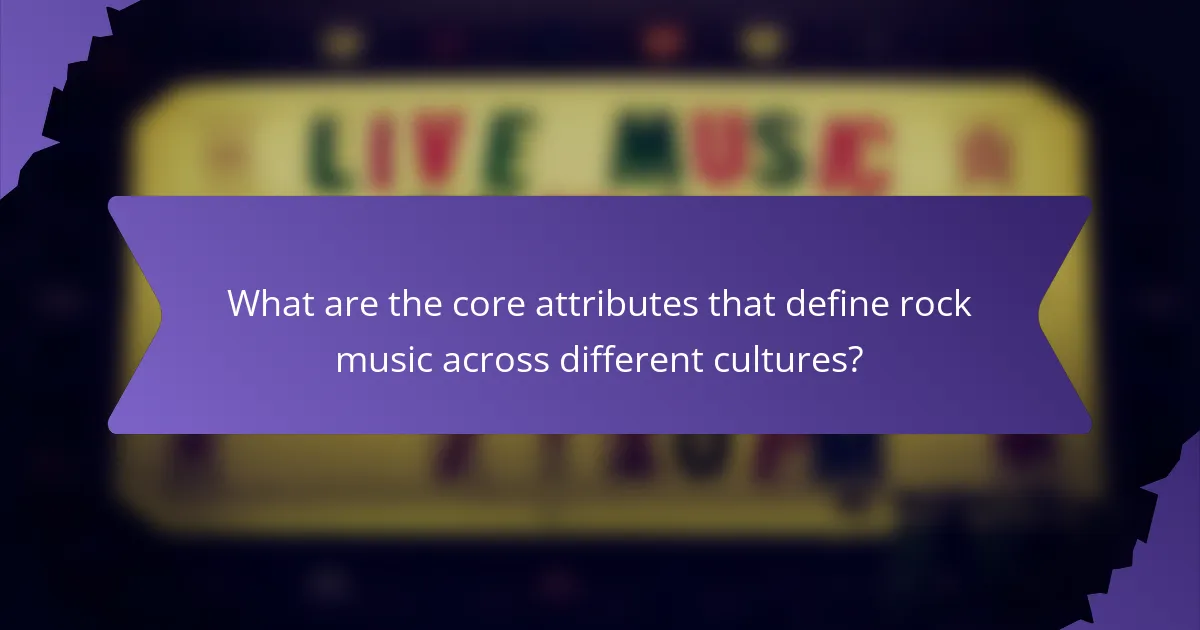 What are the core attributes that define rock music across different cultures?