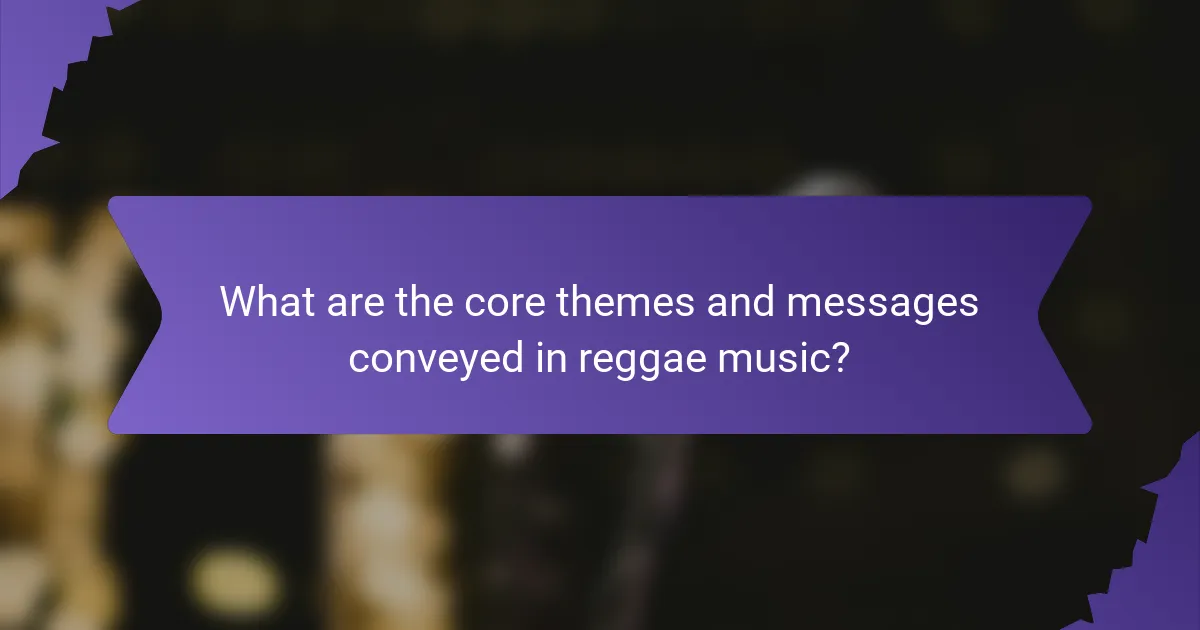 What are the core themes and messages conveyed in reggae music?
