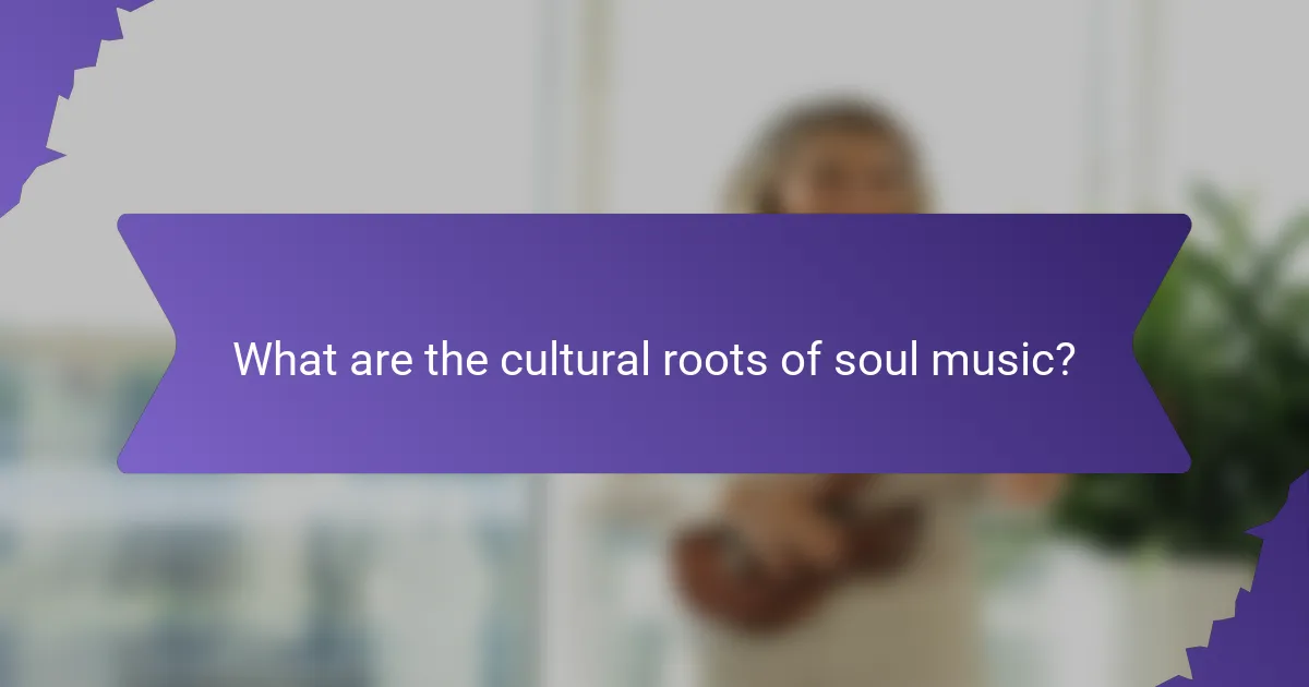 What are the cultural roots of soul music?