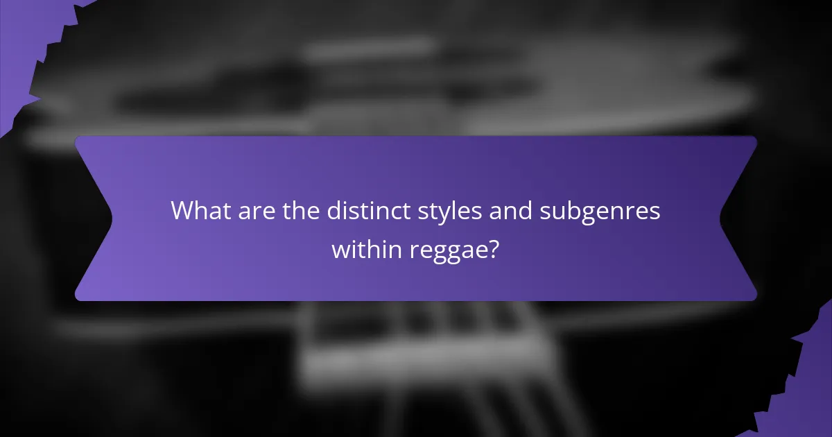 What are the distinct styles and subgenres within reggae?