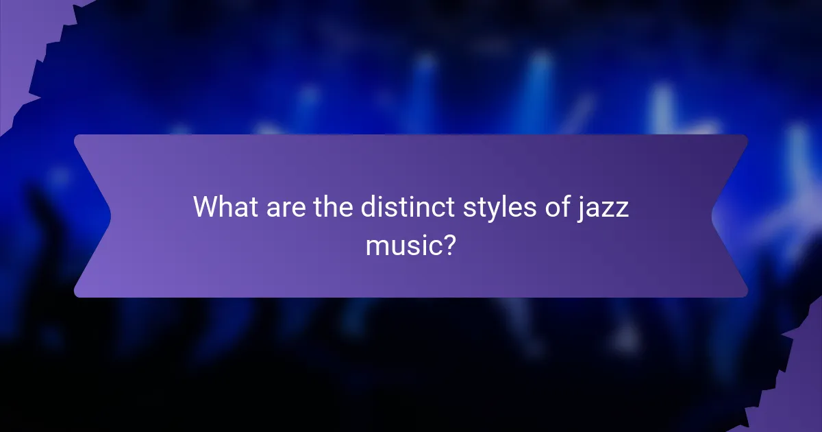 What are the distinct styles of jazz music?