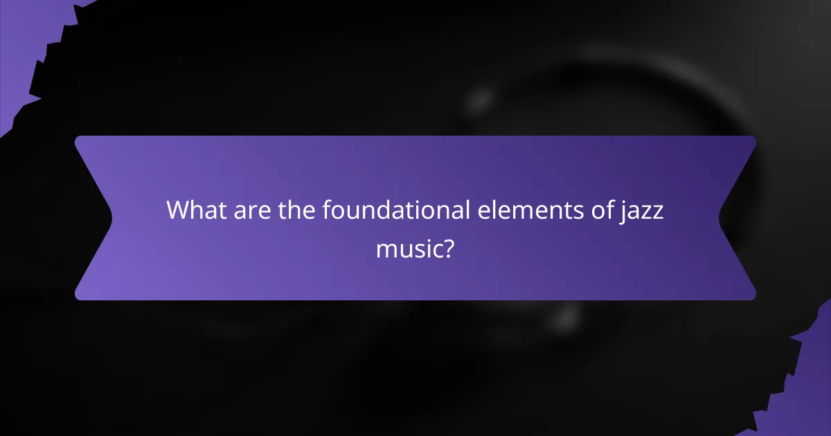 What are the foundational elements of jazz music?