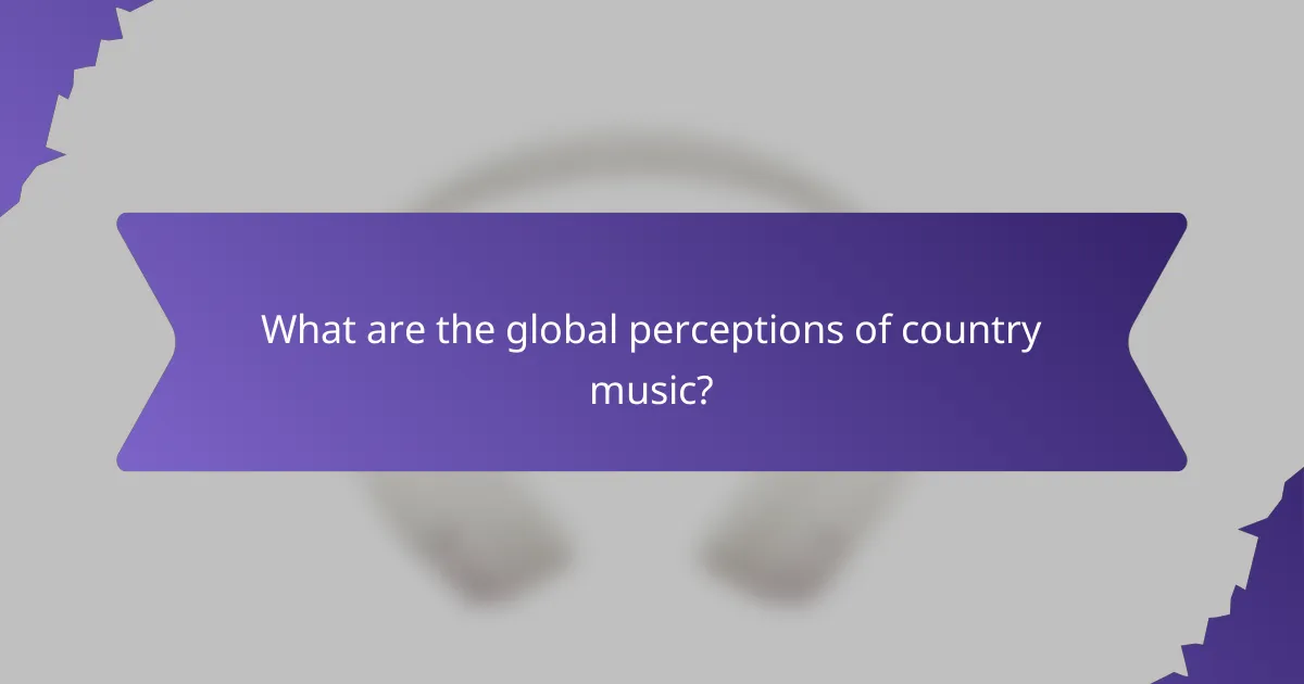 What are the global perceptions of country music?