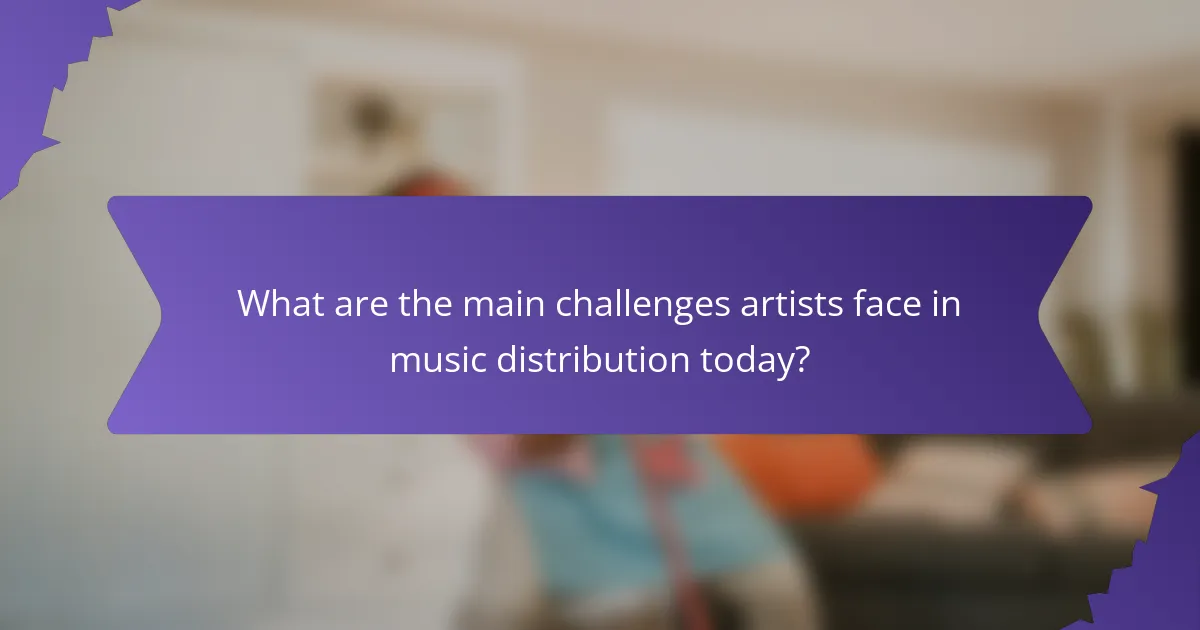 What are the main challenges artists face in music distribution today?