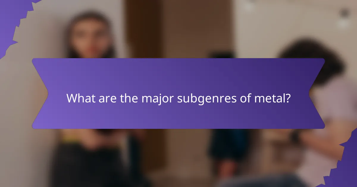 What are the major subgenres of metal?