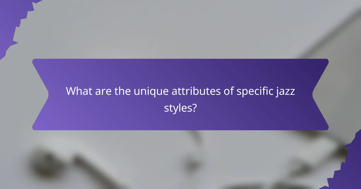 What are the unique attributes of specific jazz styles?