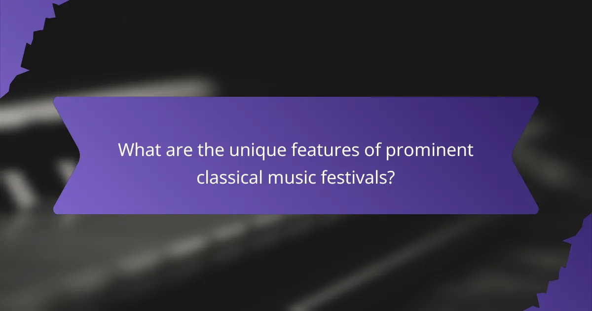 What are the unique features of prominent classical music festivals?