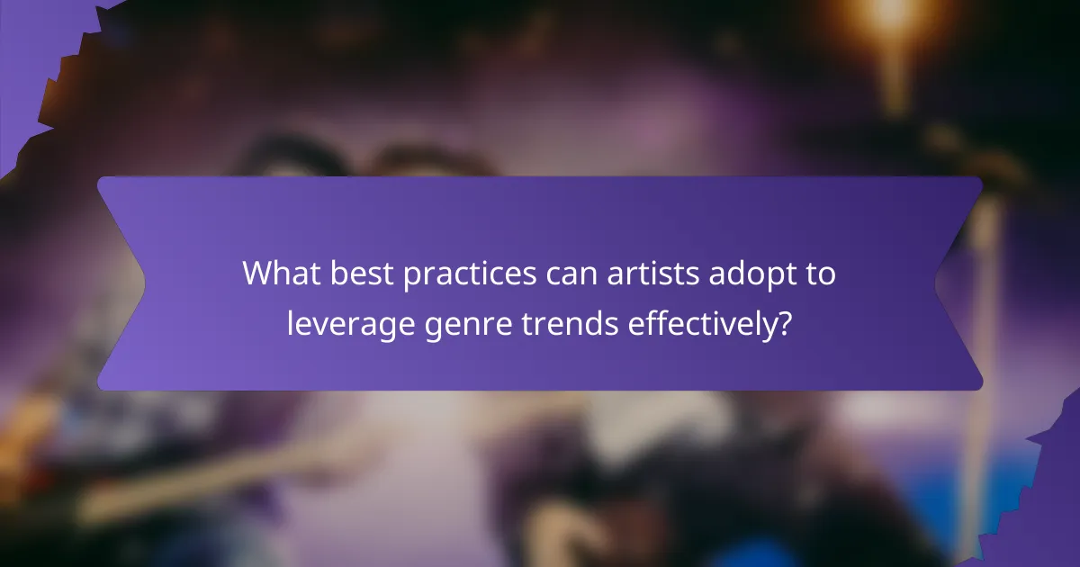 What best practices can artists adopt to leverage genre trends effectively?