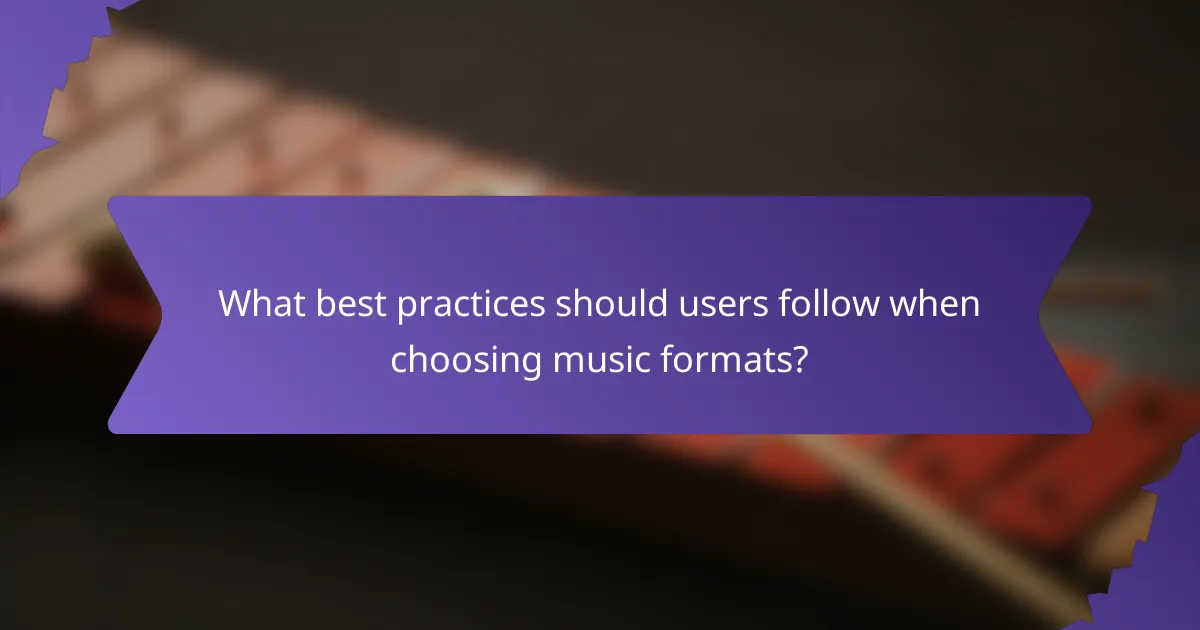 What best practices should users follow when choosing music formats?