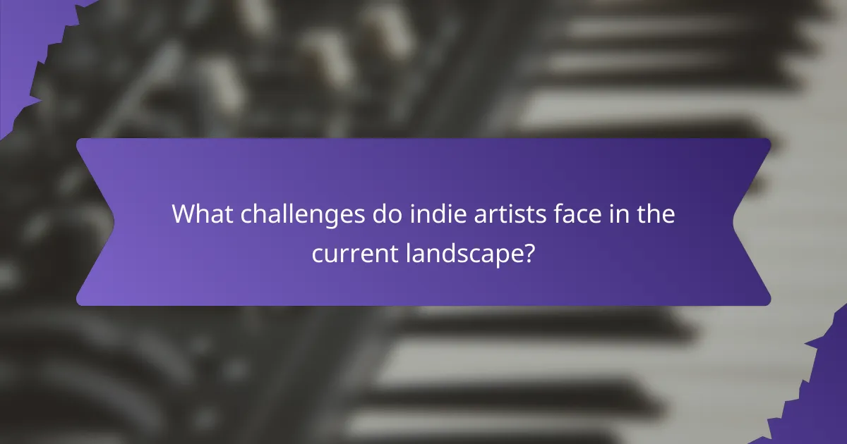 What challenges do indie artists face in the current landscape?