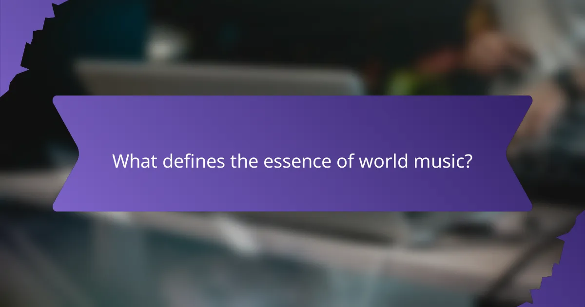 What defines the essence of world music?