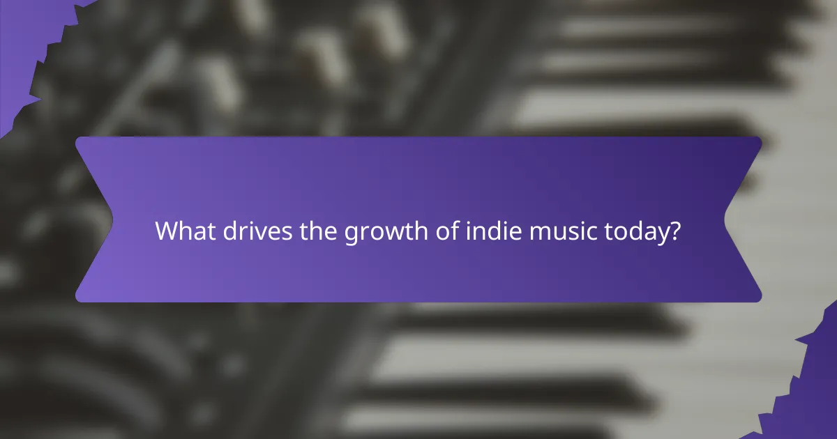 What drives the growth of indie music today?