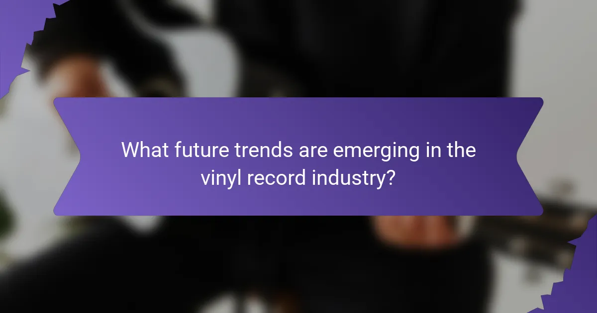 What future trends are emerging in the vinyl record industry?