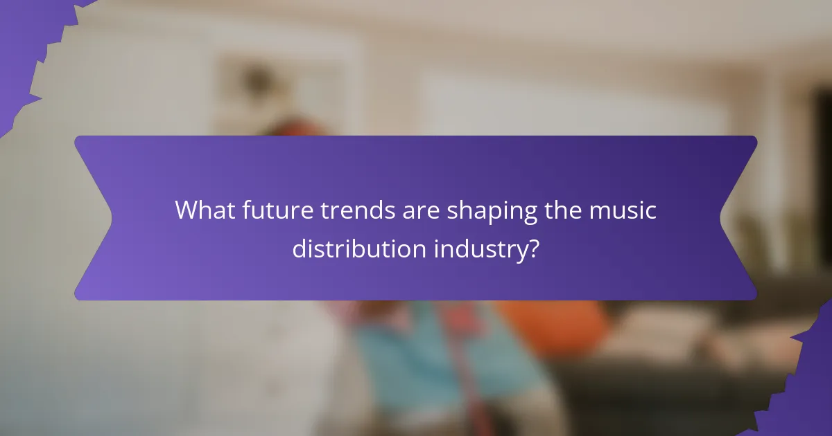 What future trends are shaping the music distribution industry?