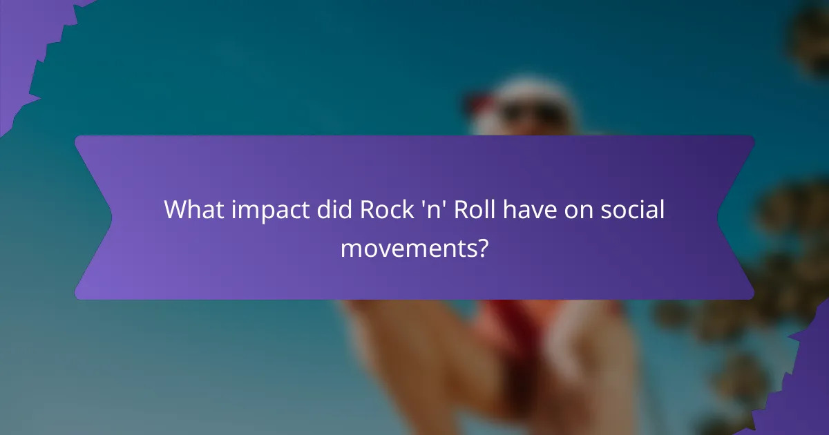 What impact did Rock 'n' Roll have on social movements?