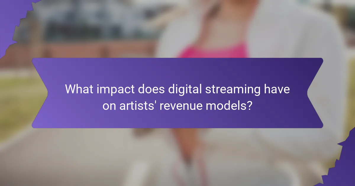 What impact does digital streaming have on artists' revenue models?