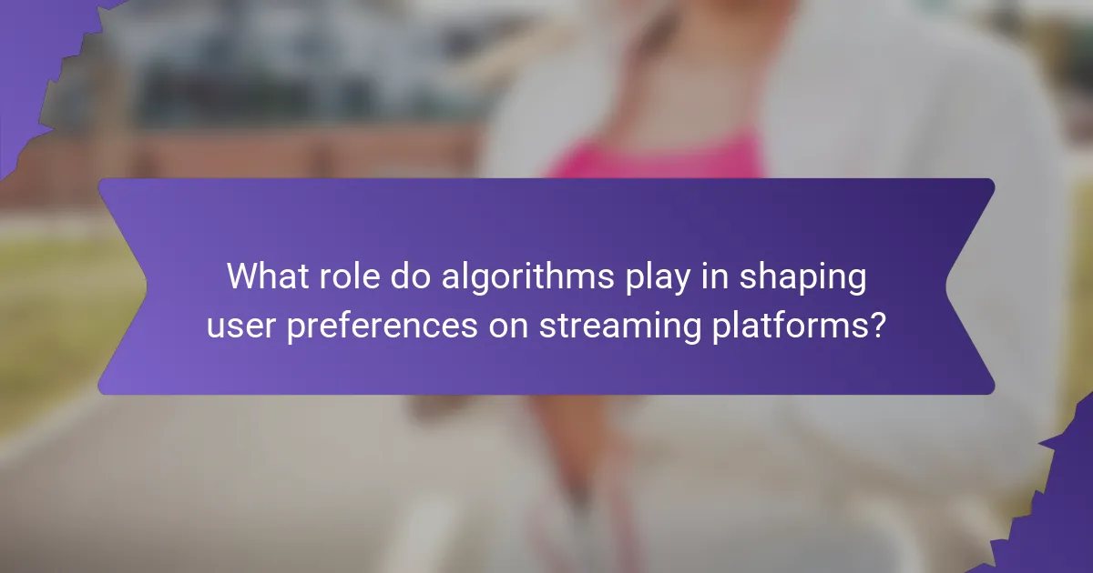 What role do algorithms play in shaping user preferences on streaming platforms?
