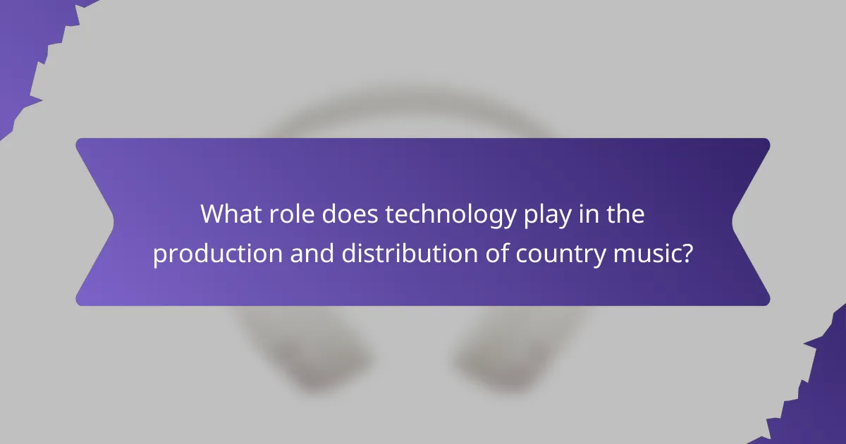 What role does technology play in the production and distribution of country music?