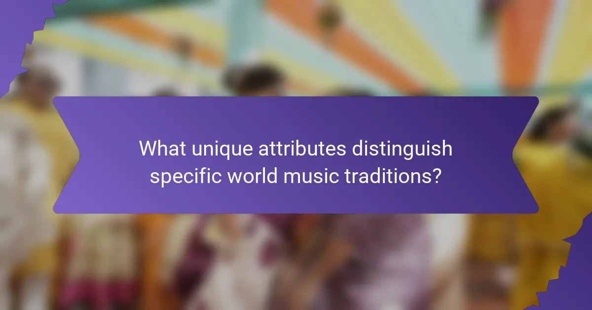 What unique attributes distinguish specific world music traditions?