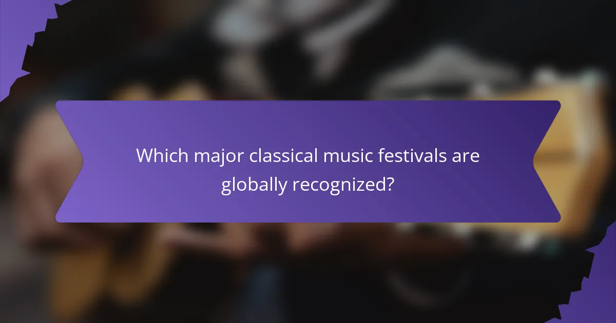 Which major classical music festivals are globally recognized?