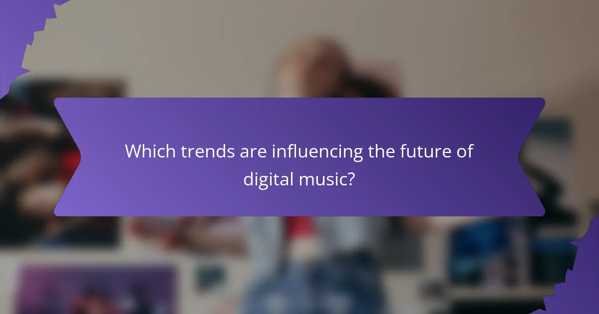 Which trends are influencing the future of digital music?