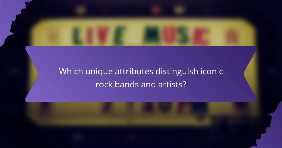 Which unique attributes distinguish iconic rock bands and artists?