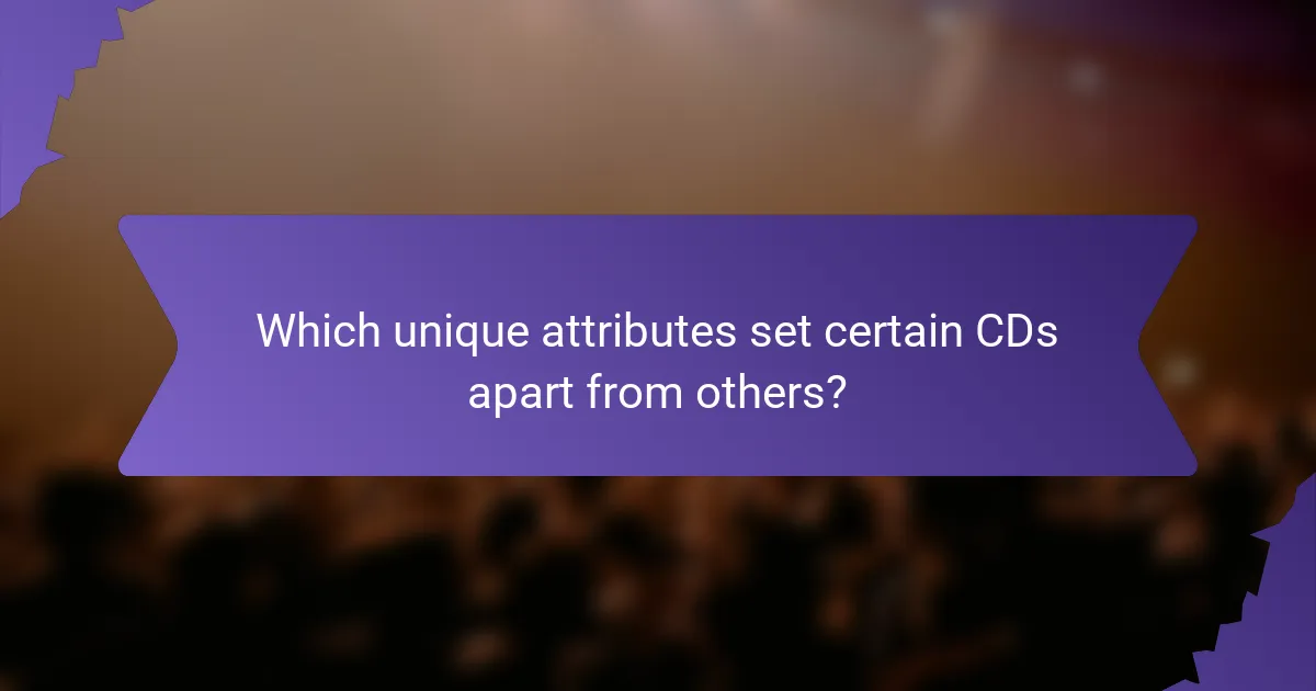 Which unique attributes set certain CDs apart from others?