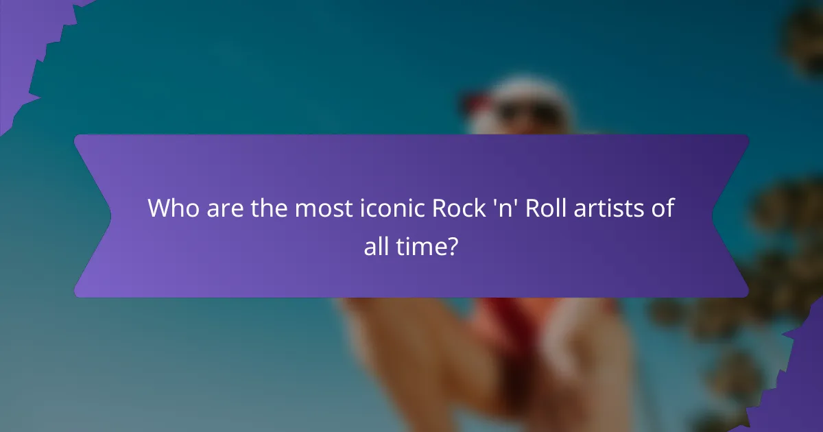 Who are the most iconic Rock 'n' Roll artists of all time?